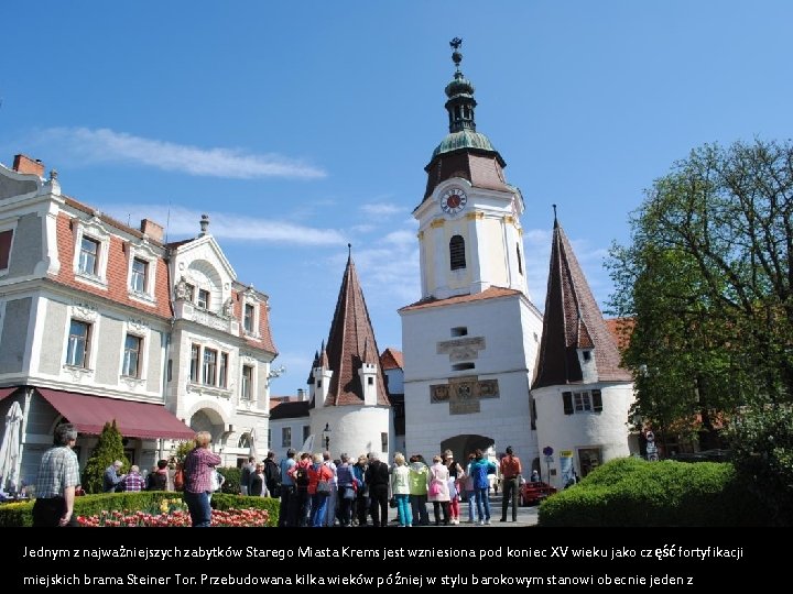 Jednym z najważniejszych zabytków Starego Miasta Krems jest wzniesiona pod koniec XV wieku jako