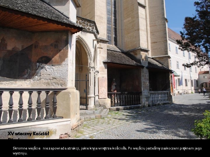 XV wieczny Kościół Pijarów Skromne wejście nie zapowiada atrakcji, jakie kryje wnętrze kościoła. Po