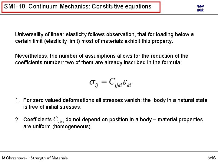 SM 1 -10: Continuum Mechanics: Constitutive equations Universality of linear elasticity follows observation, that