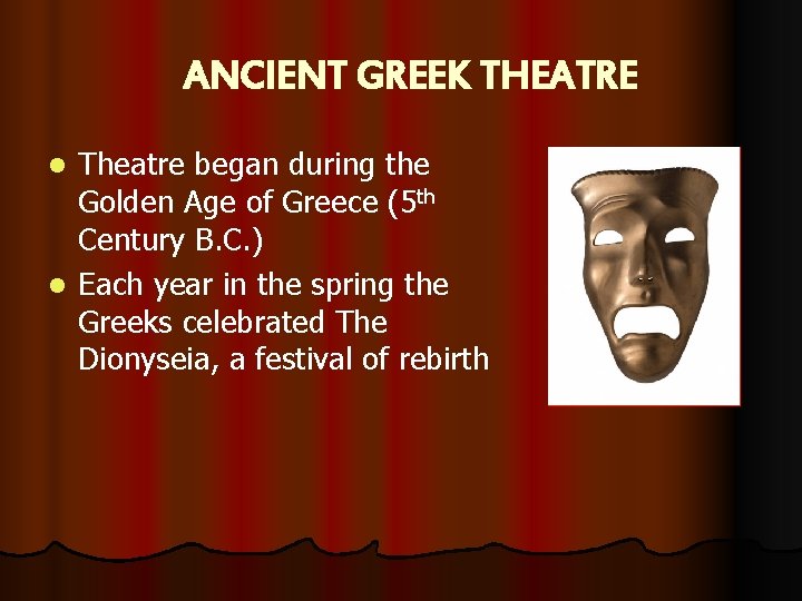 ANCIENT GREEK THEATRE Theatre began during the Golden Age of Greece (5 th Century