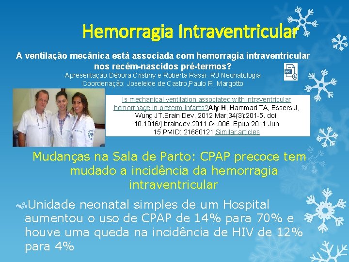 Hemorragia Intraventricular A ventilação mecânica está associada com hemorragia intraventricular nos recém-nascidos pré-termos? Apresentação: Hemorragia Intraventricular A ventilação mecânica está associada com hemorragia intraventricular nos recém-nascidos pré-termos? Apresentação: