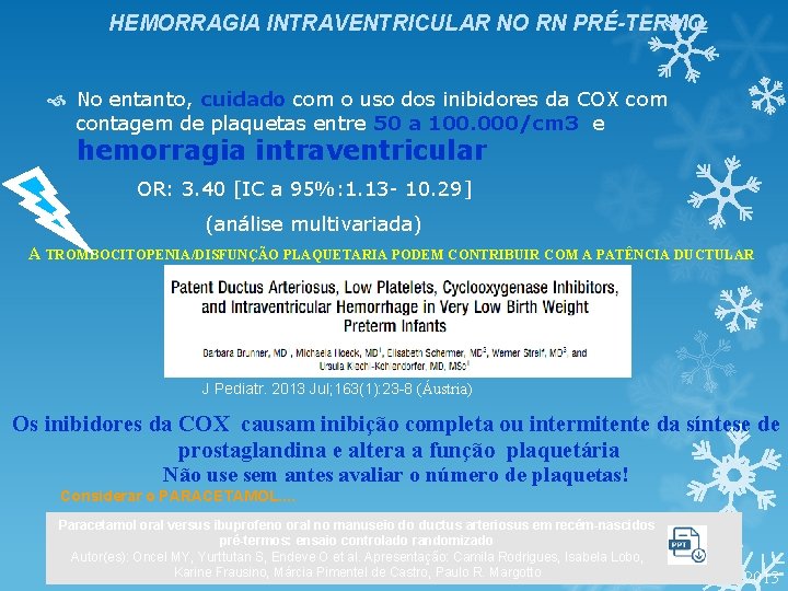 HEMORRAGIA INTRAVENTRICULAR NO RN PRÉ-TERMO No entanto, cuidado com o uso dos inibidores da HEMORRAGIA INTRAVENTRICULAR NO RN PRÉ-TERMO No entanto, cuidado com o uso dos inibidores da