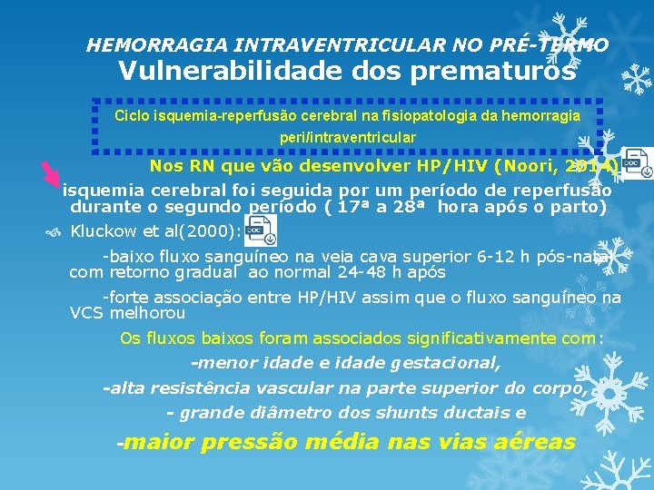 HEMORRAGIA INTRAVENTRICULAR NO PRÉ-TERMO Vulnerabilidade dos prematuros Ciclo isquemia-reperfusão cerebral na fisiopatologia da hemorragia HEMORRAGIA INTRAVENTRICULAR NO PRÉ-TERMO Vulnerabilidade dos prematuros Ciclo isquemia-reperfusão cerebral na fisiopatologia da hemorragia