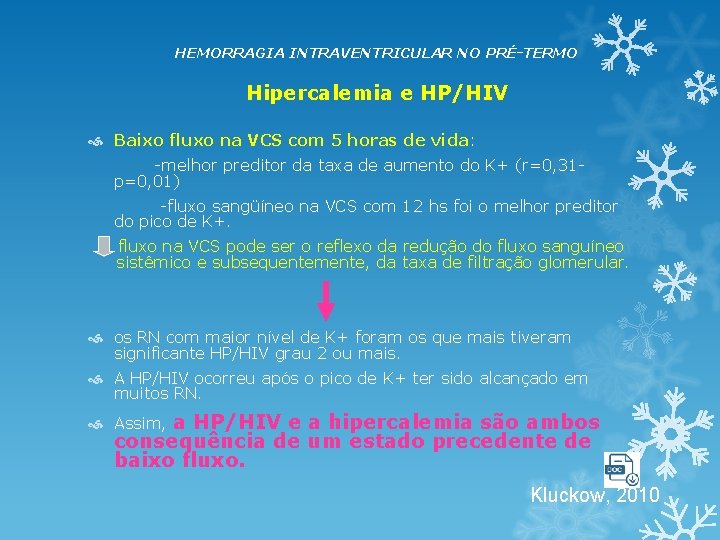 HEMORRAGIA INTRAVENTRICULAR NO PRÉ-TERMO Hipercalemia e HP/HIV Baixo fluxo na VCS com 5 horas HEMORRAGIA INTRAVENTRICULAR NO PRÉ-TERMO Hipercalemia e HP/HIV Baixo fluxo na VCS com 5 horas