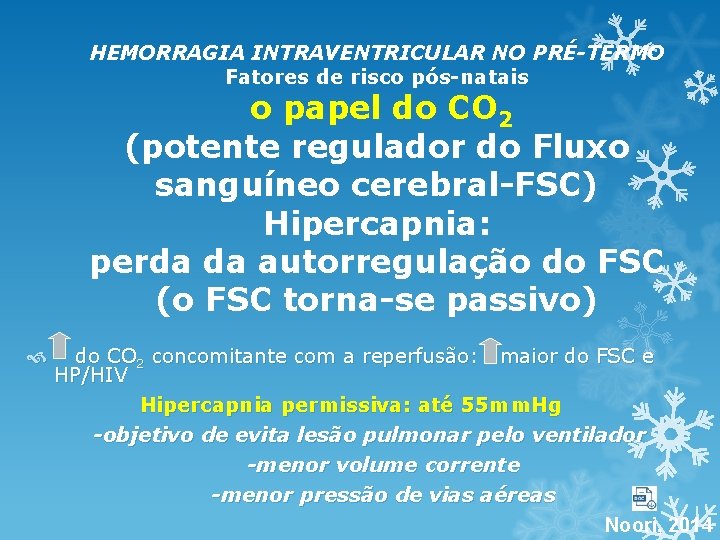 HEMORRAGIA INTRAVENTRICULAR NO PRÉ-TERMO Fatores de risco pós-natais o papel do CO 2 (potente HEMORRAGIA INTRAVENTRICULAR NO PRÉ-TERMO Fatores de risco pós-natais o papel do CO 2 (potente