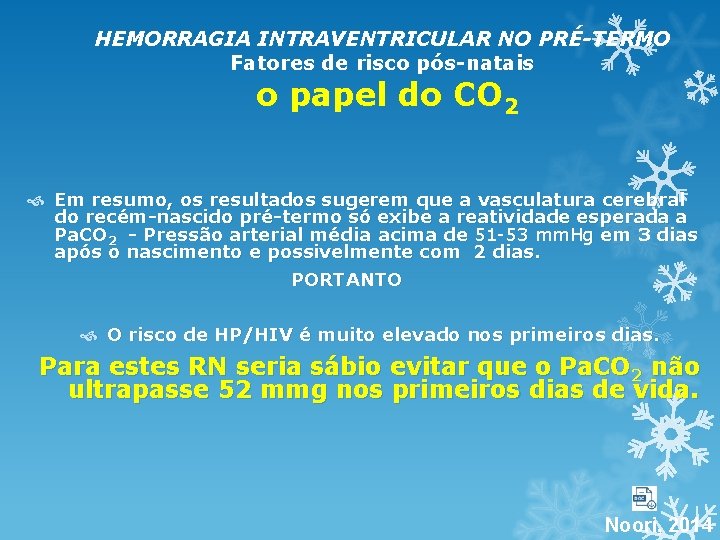 HEMORRAGIA INTRAVENTRICULAR NO PRÉ-TERMO Fatores de risco pós-natais o papel do CO 2 Em HEMORRAGIA INTRAVENTRICULAR NO PRÉ-TERMO Fatores de risco pós-natais o papel do CO 2 Em