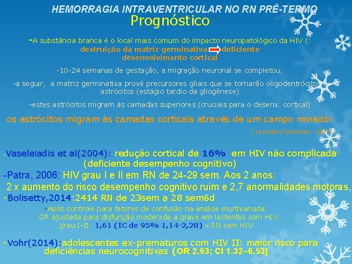 HEMORRAGIA INTRAVENTRICULAR NO RN PRÉ-TERMO Prognóstico -A substância branca é o local mais comum HEMORRAGIA INTRAVENTRICULAR NO RN PRÉ-TERMO Prognóstico -A substância branca é o local mais comum