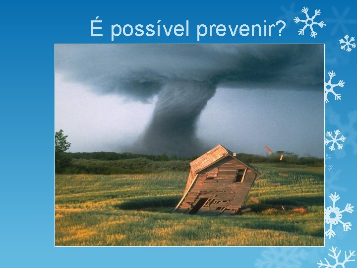 É possível prevenir? É possível prevenir?