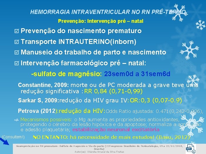 HEMORRAGIA INTRAVENTRICULAR NO RN PRÉ-TERMO Prevenção: Intervenção pré – natal þ Prevenção do nascimento HEMORRAGIA INTRAVENTRICULAR NO RN PRÉ-TERMO Prevenção: Intervenção pré – natal þ Prevenção do nascimento