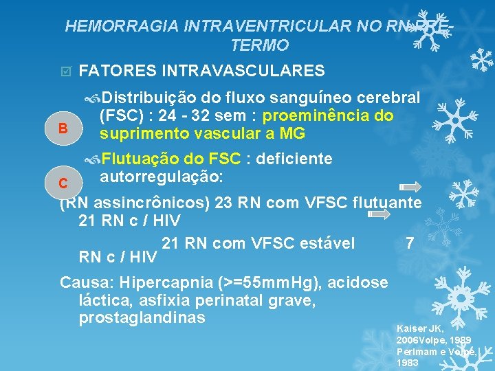 HEMORRAGIA INTRAVENTRICULAR NO RN PRÉTERMO þ FATORES INTRAVASCULARES Distribuição do fluxo sanguíneo cerebral (FSC) HEMORRAGIA INTRAVENTRICULAR NO RN PRÉTERMO þ FATORES INTRAVASCULARES Distribuição do fluxo sanguíneo cerebral (FSC)