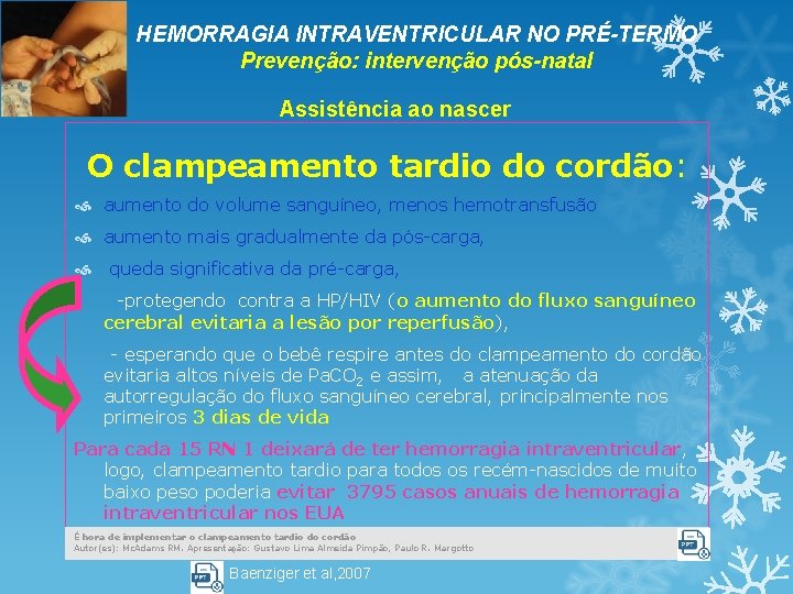HEMORRAGIA INTRAVENTRICULAR NO PRÉ-TERMO Prevenção: intervenção pós-natal Assistência ao nascer O clampeamento tardio do HEMORRAGIA INTRAVENTRICULAR NO PRÉ-TERMO Prevenção: intervenção pós-natal Assistência ao nascer O clampeamento tardio do