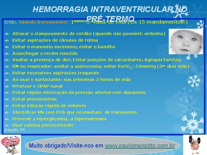 HEMORRAGIA INTRAVENTRICULAR NO PRÉ-TERMO Então, falando francamente!: 1 3 -4 dias de vida (Os HEMORRAGIA INTRAVENTRICULAR NO PRÉ-TERMO Então, falando francamente!: 1 3 -4 dias de vida (Os
