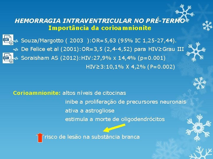 HEMORRAGIA INTRAVENTRICULAR NO PRÉ-TERMO Importância da corioamnionite Souza/Margotto ( 2003 ): OR=5, 63 (95% HEMORRAGIA INTRAVENTRICULAR NO PRÉ-TERMO Importância da corioamnionite Souza/Margotto ( 2003 ): OR=5, 63 (95%