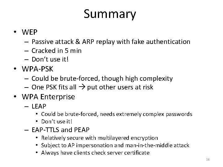 Summary • WEP – Passive attack & ARP replay with fake authentication – Cracked