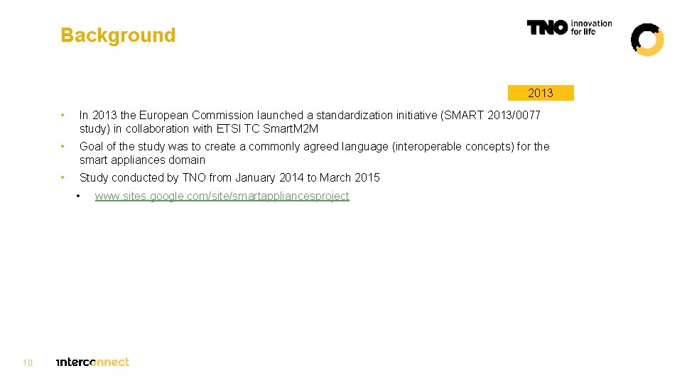 Background 2013 • In 2013 the European Commission launched a standardization initiative (SMART 2013/0077