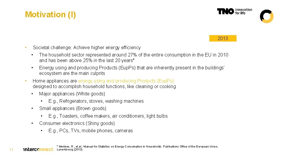 Motivation (I) 2013 • • Societal challenge: Achieve higher energy efficiency • The household