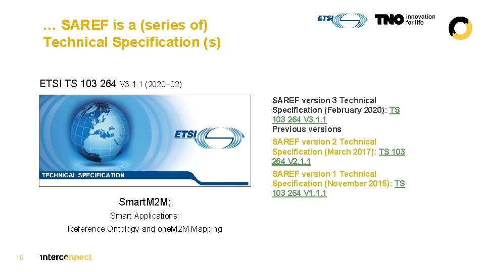 … SAREF is a (series of) Technical Specification (s) ETSI TS 103 264 V