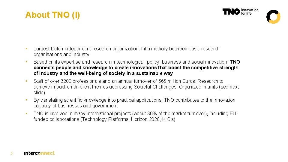 About TNO (I) 5 • Largest Dutch independent research organization. Intermediary between basic research