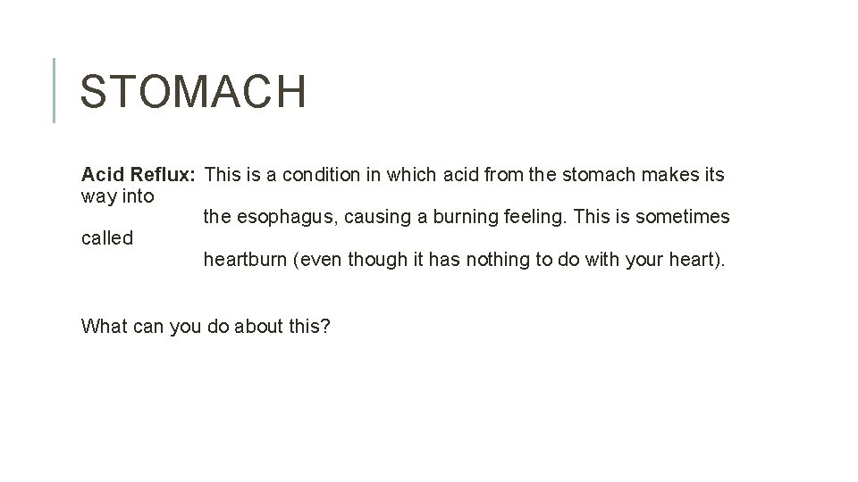 STOMACH Acid Reflux: This is a condition in which acid from the stomach makes