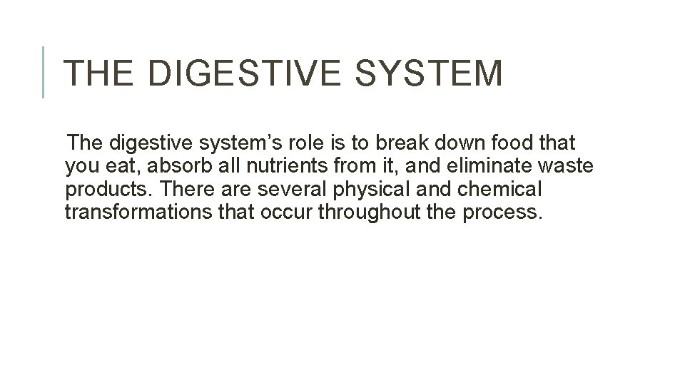 THE DIGESTIVE SYSTEM The digestive system’s role is to break down food that you