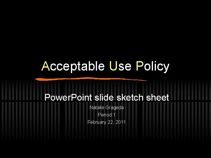 Acceptable Use Policy Power. Point slide sketch sheet Natalie Grageda Period 1 February 22,