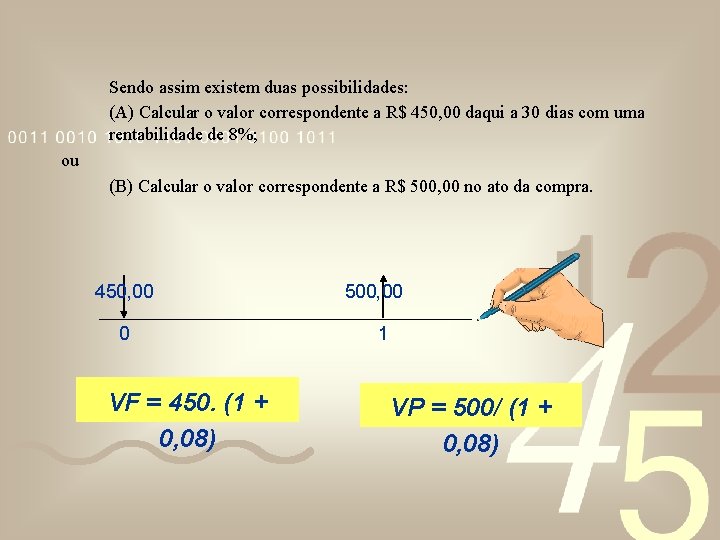 Sendo assim existem duas possibilidades: (A) Calcular o valor correspondente a R$ 450, 00