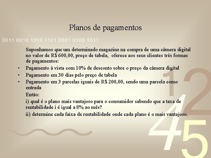 Planos de pagamentos • • • Suponhamos que um determinado magazine na compra de