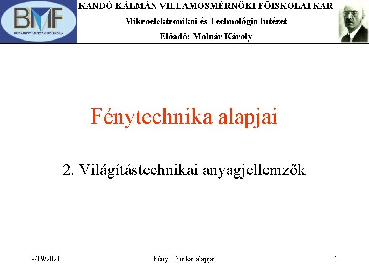 KANDÓ KÁLMÁN VILLAMOSMÉRNÖKI FŐISKOLAI KAR Mikroelektronikai és Technológia Intézet Előadó: Molnár Károly Fénytechnika alapjai