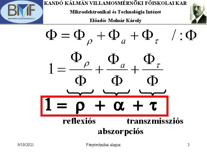 KANDÓ KÁLMÁN VILLAMOSMÉRNÖKI FŐISKOLAI KAR Mikroelektronikai és Technológia Intézet Előadó: Molnár Károly 1= r