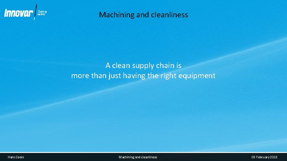Machining and cleanliness A clean supply chain is more than just having the right