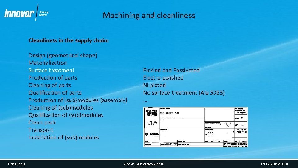 Machining and cleanliness Cleanliness in the supply chain: Design (geometrical shape) Materialization Surface treatment