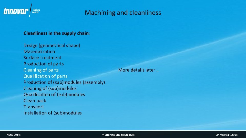 Machining and cleanliness Cleanliness in the supply chain: Design (geometrical shape) Materialization Surface treatment