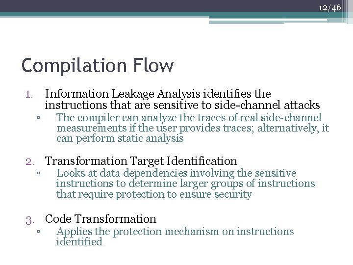 12/46 Compilation Flow 1. Information Leakage Analysis identifies the instructions that are sensitive to