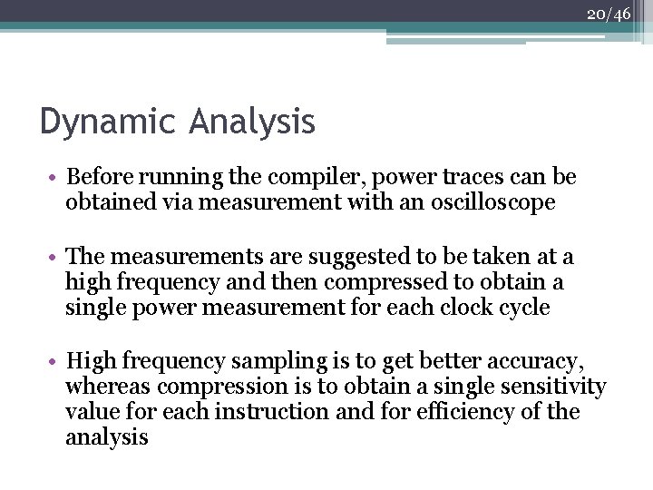 20/46 Dynamic Analysis • Before running the compiler, power traces can be obtained via