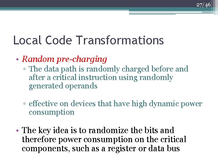 27/46 Local Code Transformations • Random pre-charging ▫ The data path is randomly charged