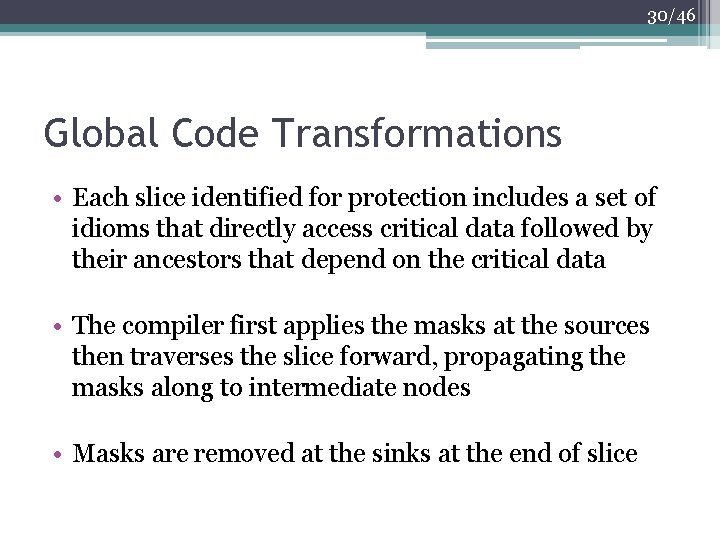 30/46 Global Code Transformations • Each slice identified for protection includes a set of