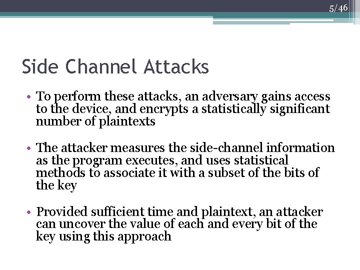 5/46 Side Channel Attacks • To perform these attacks, an adversary gains access to