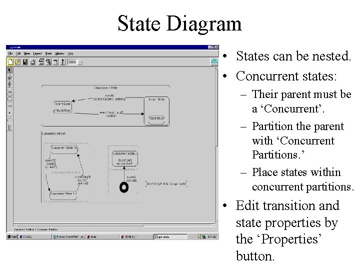 State Diagram • States can be nested. • Concurrent states: – Their parent must