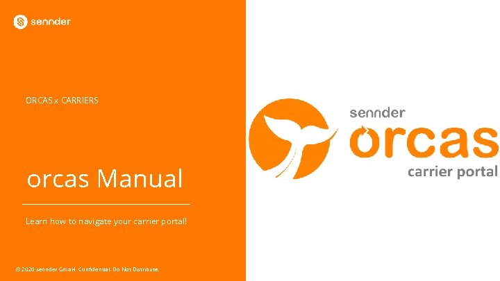 ORCAS x CARRIERS orcas Manual Learn how to navigate your carrier portal! © 2020