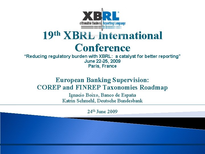 19 th XBRL International Conference “Reducing regulatory burden with XBRL: a catalyst for better