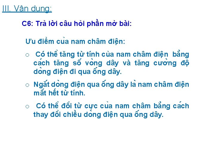 III. Vận dụng: C 6: Trả lời câu hỏi phần mở bài: Ưu điểm