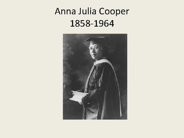 Anna Julia Cooper 1858 -1964 
