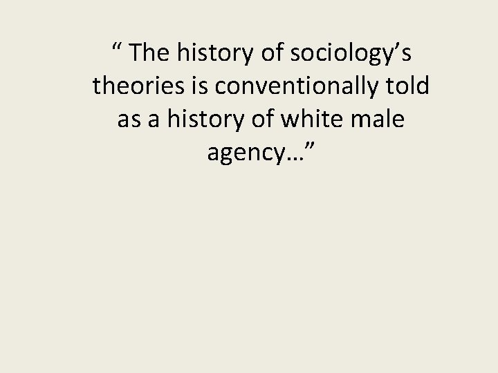 “ The history of sociology’s theories is conventionally told as a history of white