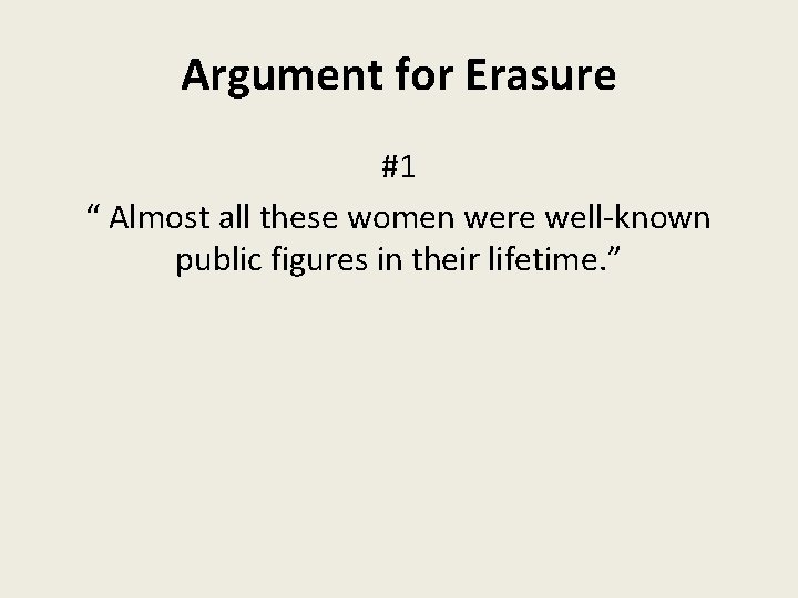 Argument for Erasure #1 “ Almost all these women were well-known public figures in