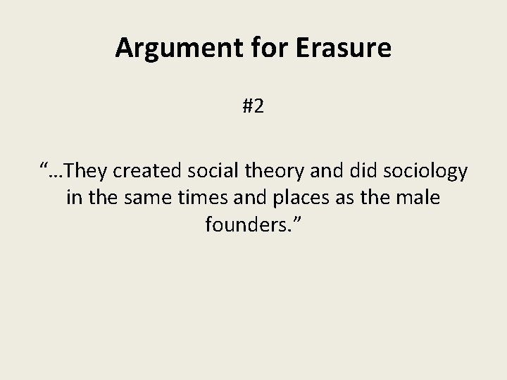 Argument for Erasure #2 “…They created social theory and did sociology in the same