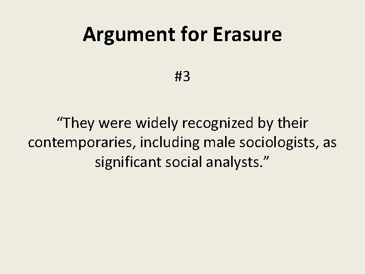 Argument for Erasure #3 “They were widely recognized by their contemporaries, including male sociologists,