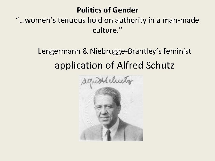 Politics of Gender “…women’s tenuous hold on authority in a man-made culture. ” Lengermann