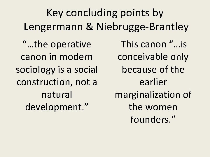Key concluding points by Lengermann & Niebrugge-Brantley “…the operative canon in modern sociology is