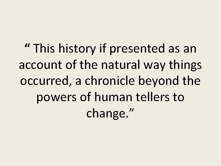 “ This history if presented as an account of the natural way things occurred,