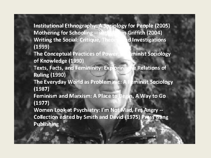Institutional Ethnography: A Sociology for People (2005) Mothering for Schooling -- with Alison Griffith